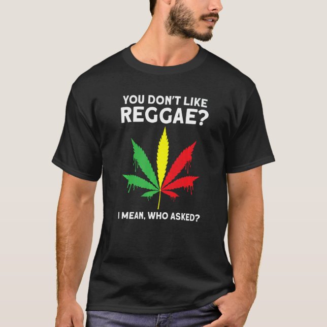you don't like reggae Reggae music reggae  1 T-Shirt (Vorderseite)