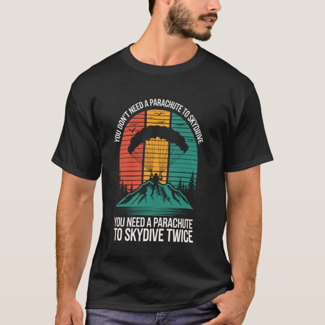 You Don't Need A Parachute To Skydive Funny Skydiv T-Shirt (Vorderseite)