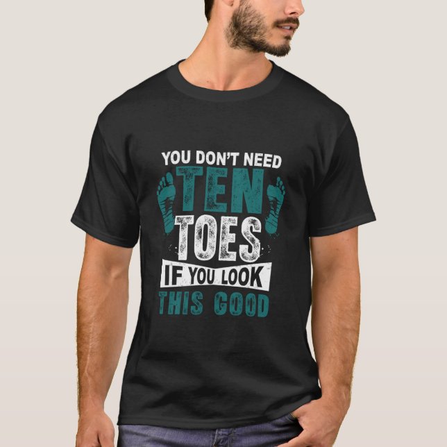 You Don't Need Ten Toes If You Look This Good Ampu T-Shirt (Vorderseite)