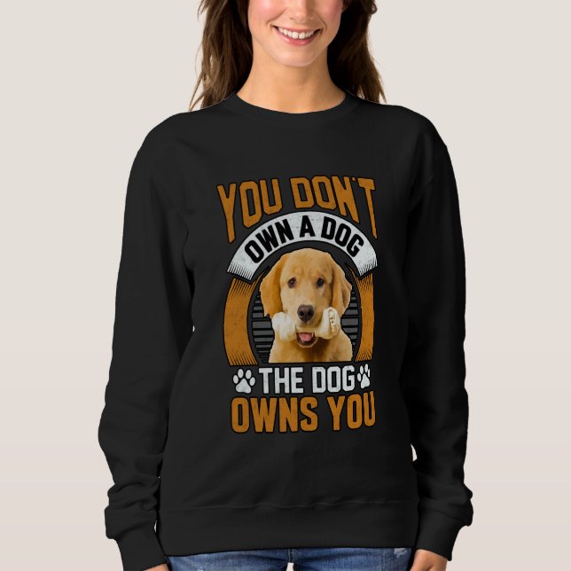 You don't own a dog the dog owns you Golden Retrie Sweatshirt (Vorderseite)