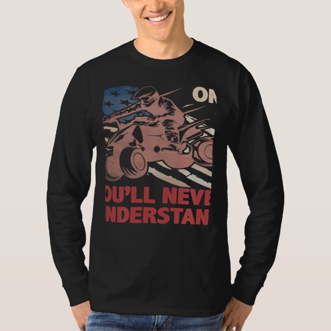 You Dont Own One You ll Never Understand ATV Quad  T-Shirt (Vorderseite)