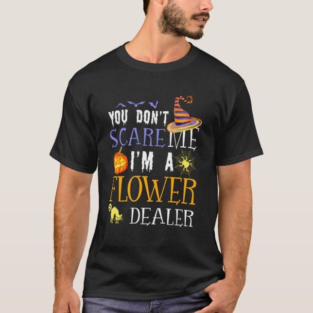You Don't Scare Flower Dealer Halloween Saying Fun T-Shirt (Vorderseite)