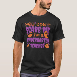 You Don't Scare I'm a Kindergarten Teacher Cute T-Shirt