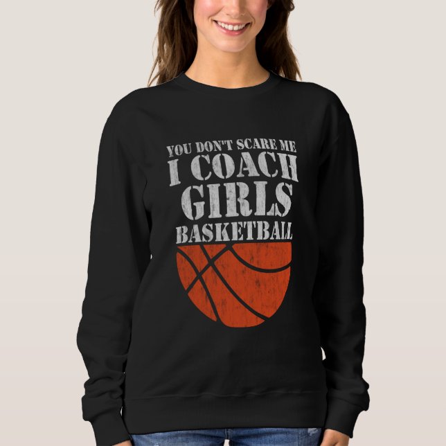 You Don't Scare Me I Coach Girls Basketball  2 Sweatshirt (Vorderseite)