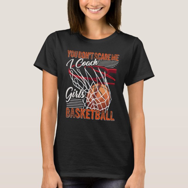 You Don't Scare Me I Coach Girls Basketball Sport  T-Shirt (Vorderseite)