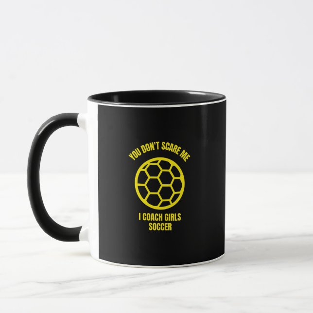 You don't scare me I coach girls soccer Tasse (Links)