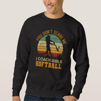 You Don't Scare Me I Coach Girls Softball Coach Sweatshirt