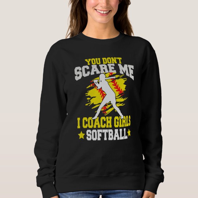 You Don't Scare Me I Coach Girls softball Sweatshirt (Vorderseite)