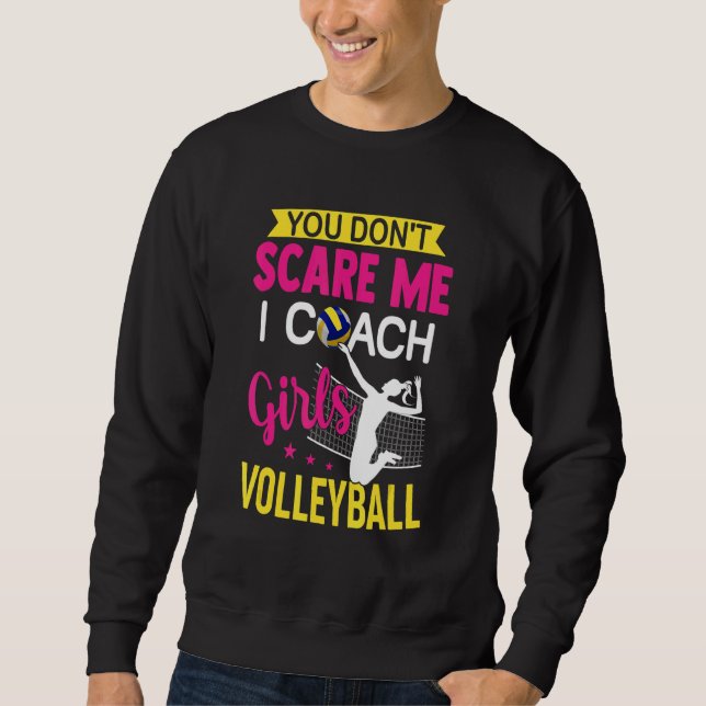 You Don't Scare Me I Coach Girls Volleyball Sweatshirt (Vorderseite)