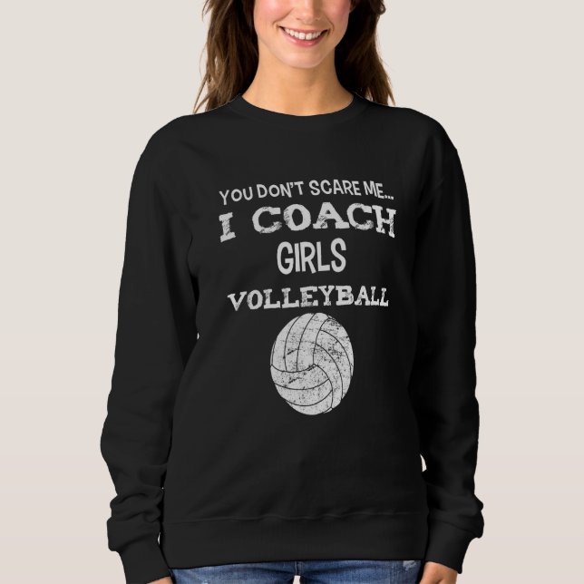 You don't scare me - I coach girls volleyball - Vo Sweatshirt (Vorderseite)