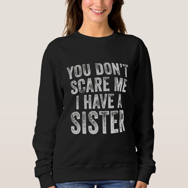 You Don't Scare Me I Have A Sister  Brothers Vinta Sweatshirt (Vorderseite)
