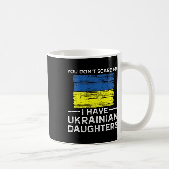 You Dont Scare Me I Have Ukrainian Daughters  Kaffeetasse (Rechts)