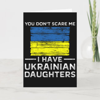 You Dont Scare Me I Have Ukrainian Daughters  Karte
