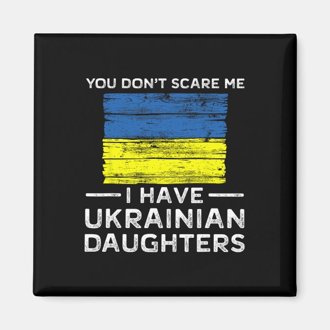 You Dont Scare Me I Have Ukrainian Daughters  Magnet (Vorne)