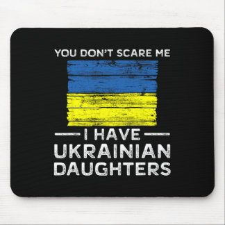 You Dont Scare Me I Have Ukrainian Daughters  Mousepad