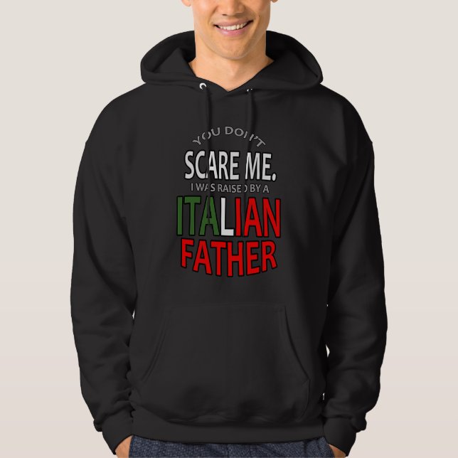 You Don't Scare Me I Was Raised By A Italian Fathe Hoodie (Vorderseite)