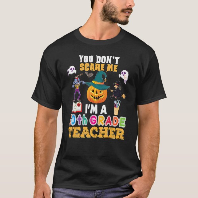 You Don't Scare Me I'm A 10th Grade Teacher Can't  T-Shirt (Vorderseite)