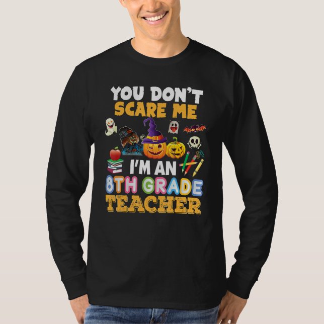 You Don't Scare Me I'm A 8th Grade Teacher Hallowe T-Shirt (Vorderseite)