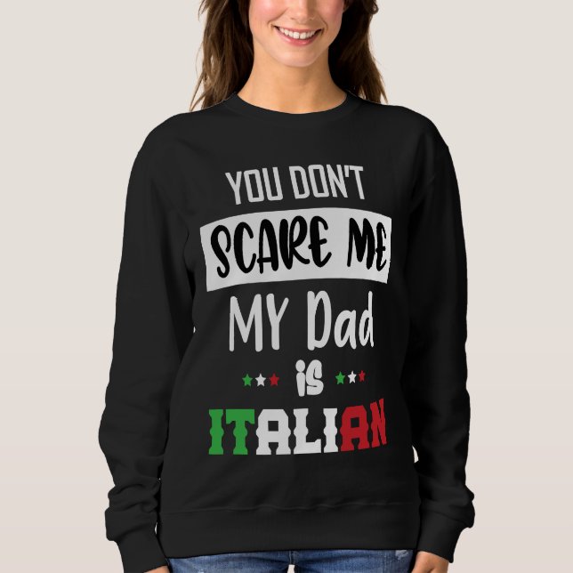 You Don't Scare Me My Dad is Italian  Italia Italy Sweatshirt (Vorderseite)