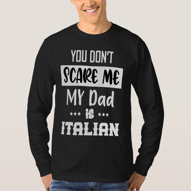 You Don't Scare Me My Dad is Italian  Italia Italy T-Shirt (Vorderseite)