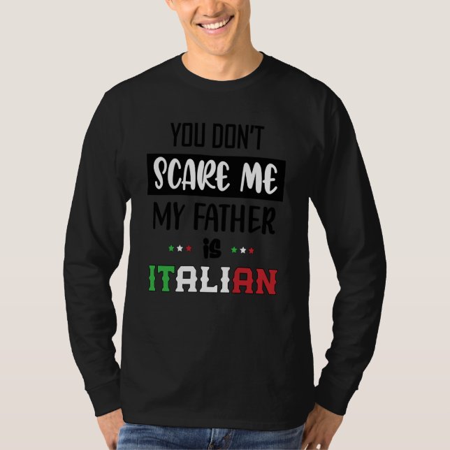 You Don't Scare Me My Father is Italian  Italia It T-Shirt (Vorderseite)