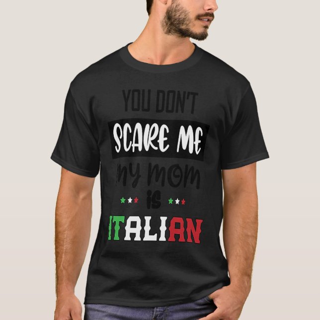 You Don't Scare Me My Mom is Italian  Italia Italy T-Shirt (Vorderseite)