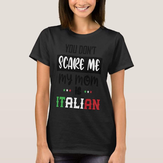 You Don't Scare Me My Mom is Italian  Italia Italy T-Shirt (Vorderseite)