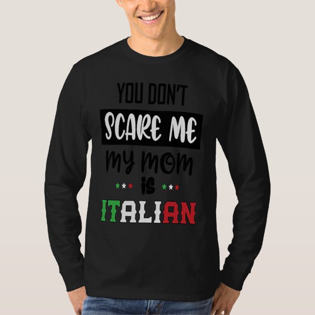 You Don't Scare Me My Mom is Italian  Italia Italy T-Shirt (Vorderseite)