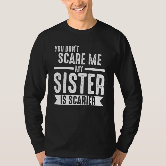 you don't scare me my sister is scarier Brother T-Shirt (Vorderseite)