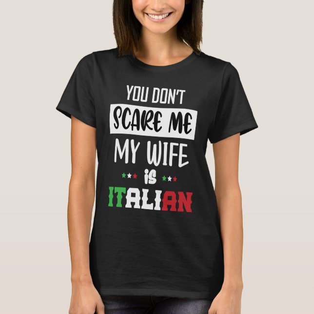 You Don't Scare Me My Wife is Italian  Italia Ital T-Shirt (Vorderseite)