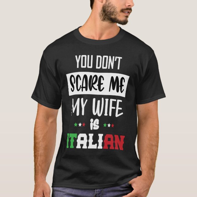 You Don't Scare Me My Wife is Italian  Italia Ital T-Shirt (Vorderseite)