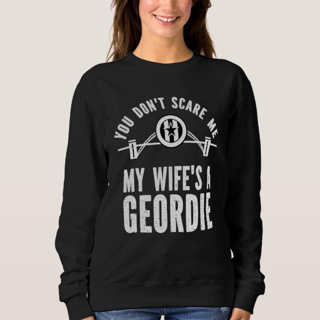 You Don't Scare Me, My Wife's a Geordie, Husband G Sweatshirt (Vorderseite)