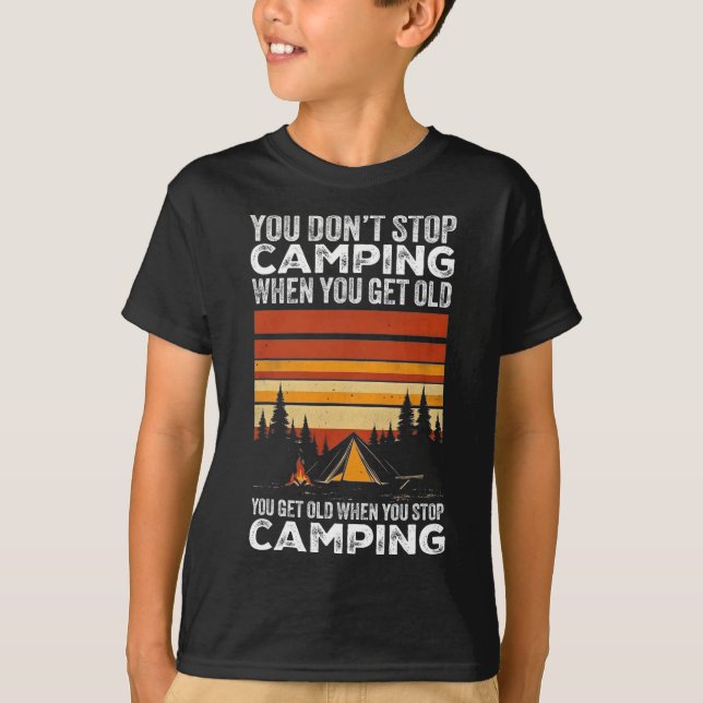 You Don't Stop Camping When You Get Old Funny Camp T-Shirt (Vorderseite)