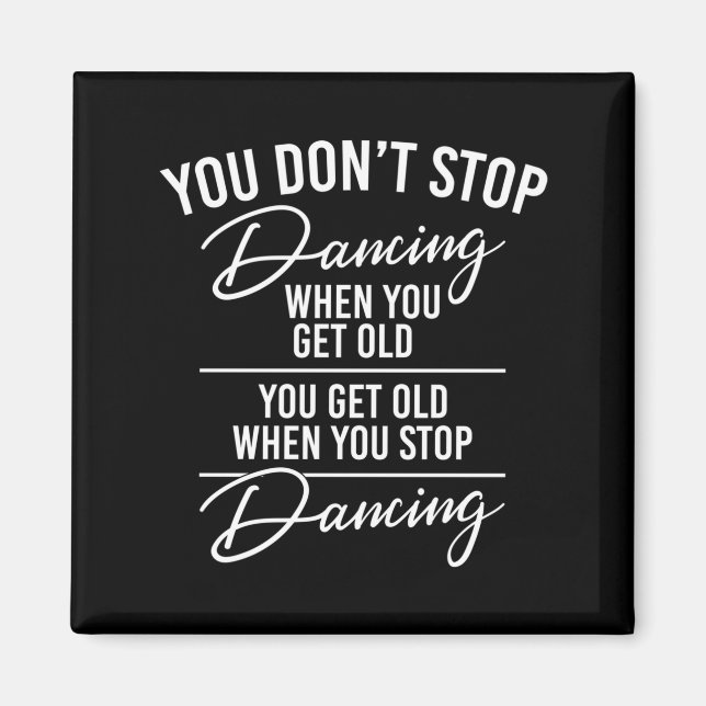 You Don't Stop Dancing When You Get Old - Cute Dan Magnet (Vorne)