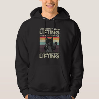 You Don't Stop Lifting When You Get Old Cat Workou Hoodie