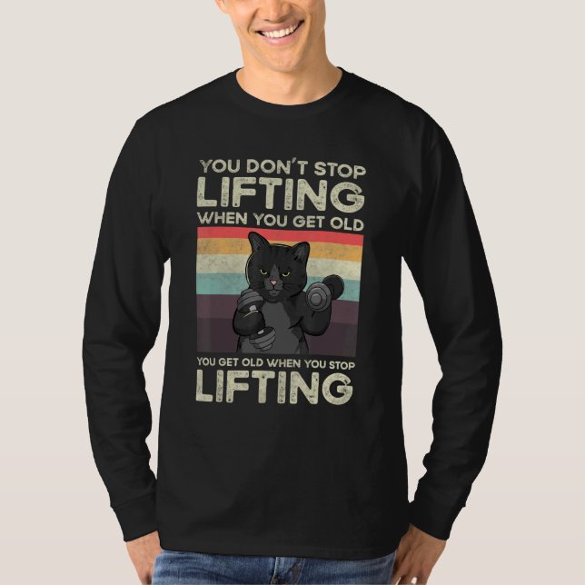 You Don't Stop Lifting When You Get Old Cat Workou T-Shirt (Vorderseite)
