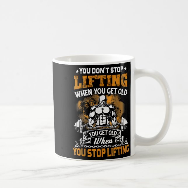 You Don't Stop Lifting When You Get Old Gift Weigh Kaffeetasse (Rechts)