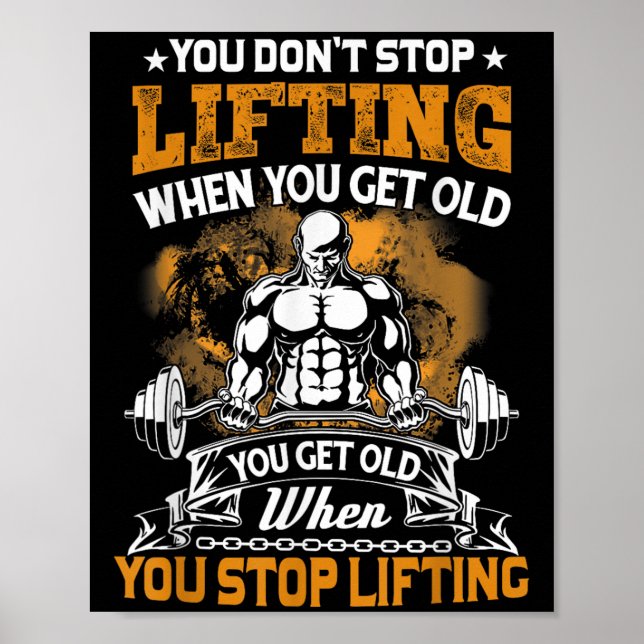 You Don't Stop Lifting When You Get Old Gift Weigh Poster (Vorne)