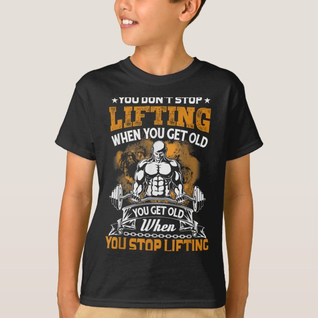 You Don't Stop Lifting When You Get Old Gift Weigh T-Shirt (Vorderseite)