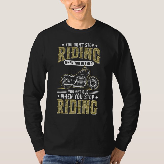 You Don't Stop Riding When You Get Old cool Biker  T-Shirt (Vorderseite)