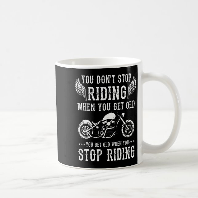 You Dont Stop Riding When You Get Old Motorcyclis  Kaffeetasse (Rechts)