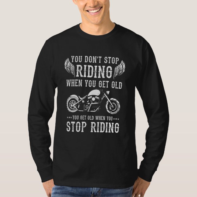 You Don't Stop Riding When You Get Old Motorcyclis T-Shirt (Vorderseite)