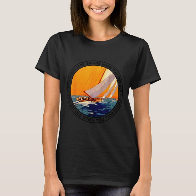 You Don't Stop Sailing When You Get Old Funny Old  T-Shirt (Vorderseite)