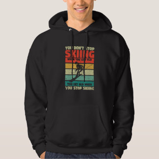 You Don't Stop Skiing When You Get Old Funny Ski L Hoodie