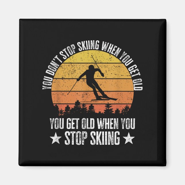 You Dont Stop Skiing When You Get Old Funny Skier  Magnet (Vorne)