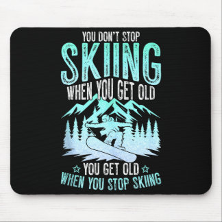 You Dont Stop Skiing When You Get Old Funny Skier Mousepad