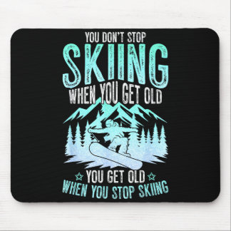 You Dont Stop Skiing When You Get Old Funny Skier Mousepad