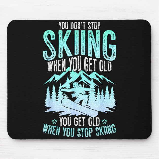 You Dont Stop Skiing When You Get Old Funny Skier  Mousepad (Vorne)