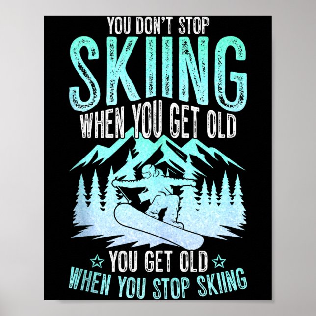 You Dont Stop Skiing When You Get Old Funny Skier  Poster (Vorne)