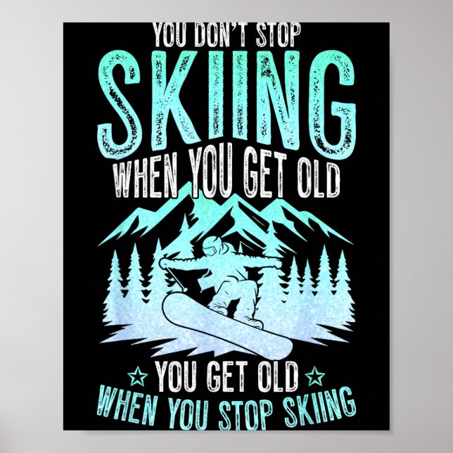 You Dont Stop Skiing When You Get Old Funny Skier  Poster (Vorne)